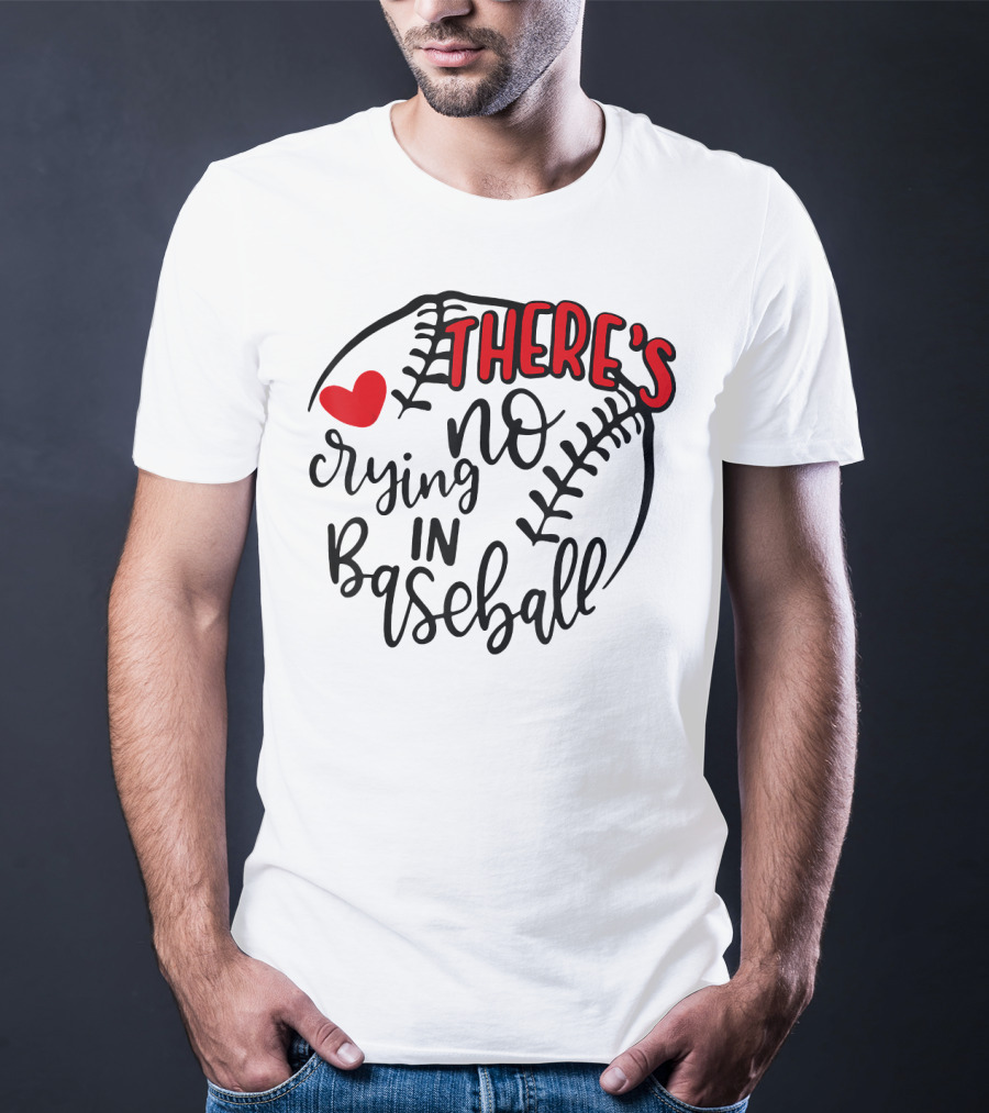 There's No Crying In Baseball Funny Sport Heart Baseball Stitching T-Shirt