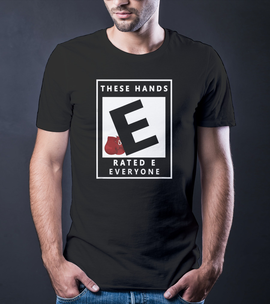 These Hands Rated E For Everyone Boxing Gloves T-Shirt
