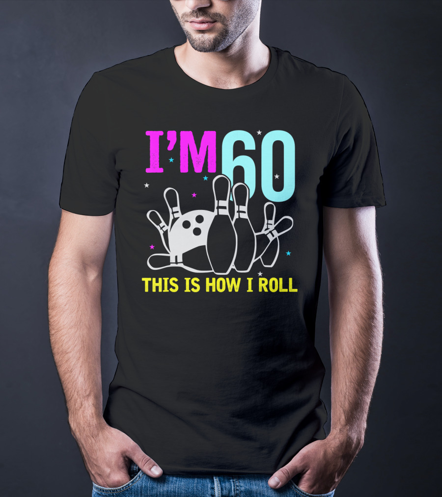 I'm 60 This Is How I Roll Bowling T-Shirt