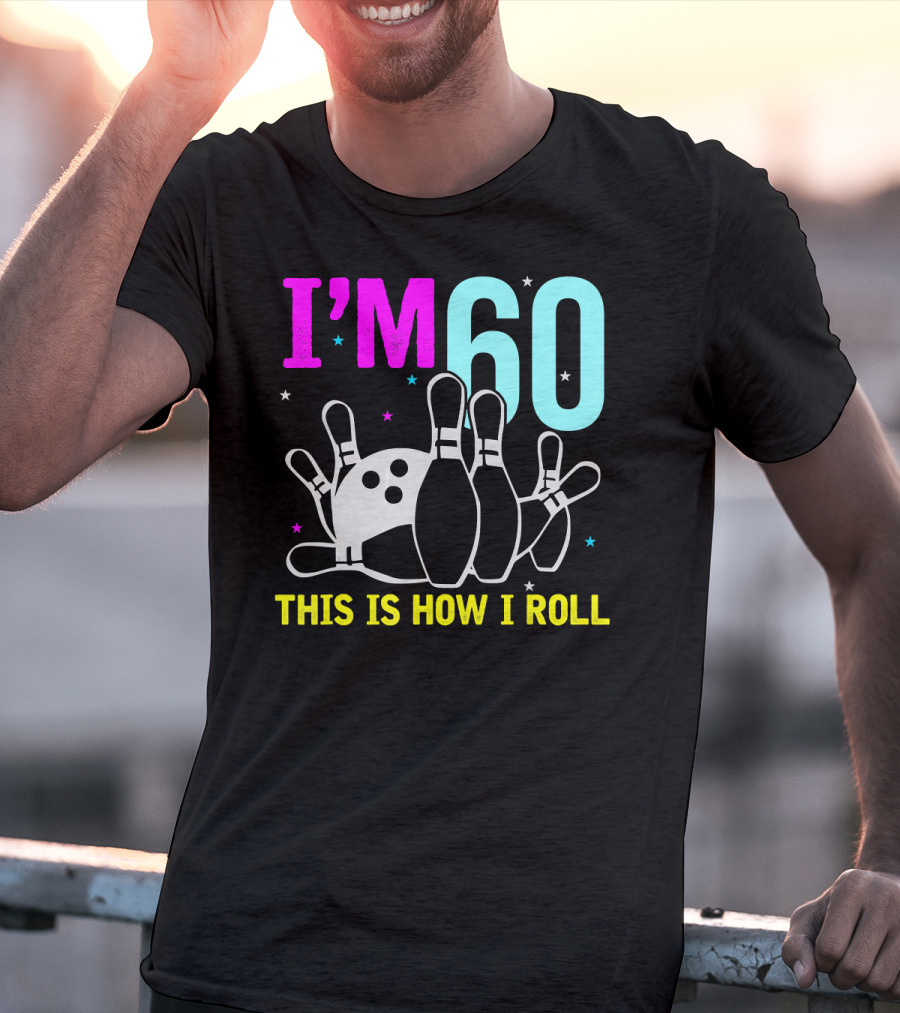 I'm 60 This Is How I Roll Bowling T-Shirt
