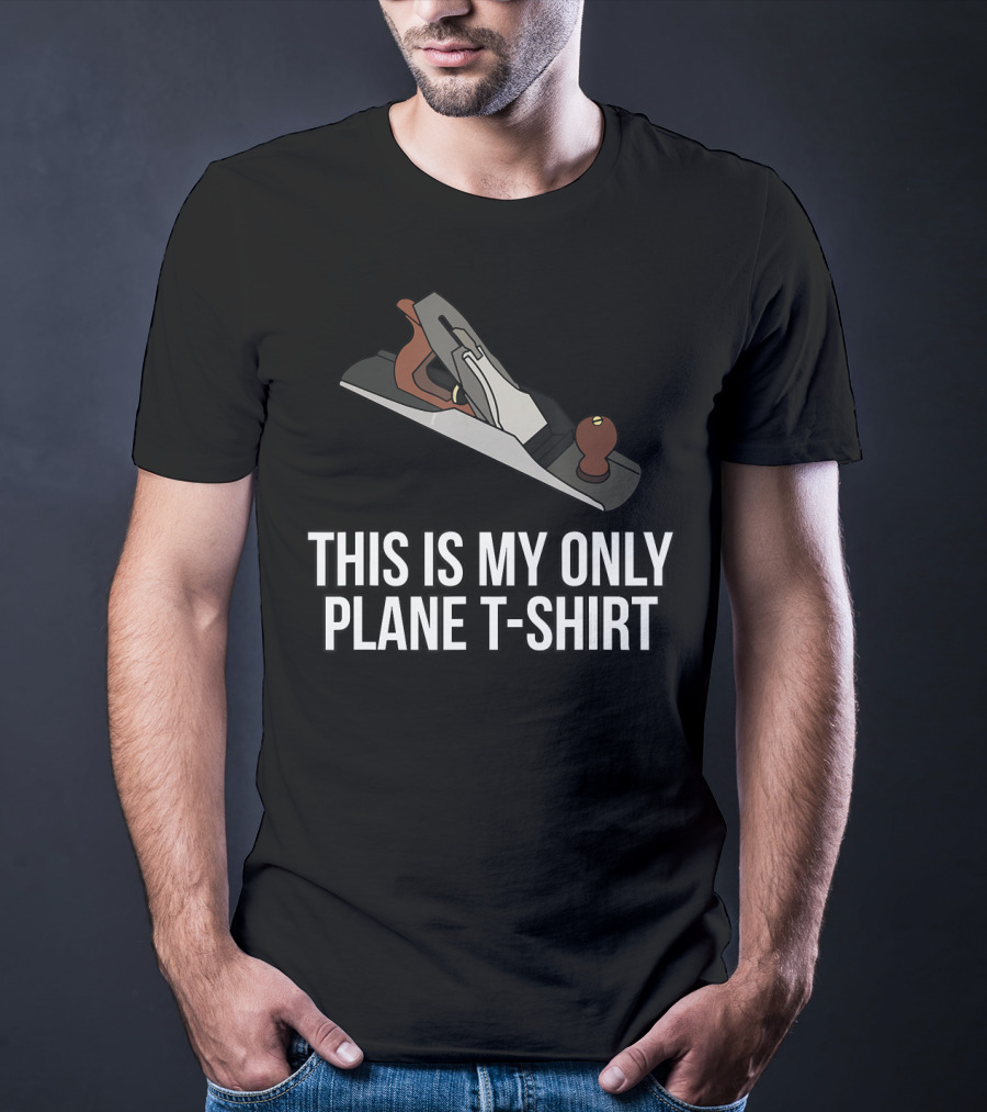 This Is My Only Plane T-Shirt Woodworking Funny Pun T-Shirt