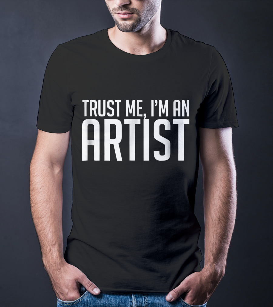 Trust Me I'm An Artist T-Shirt