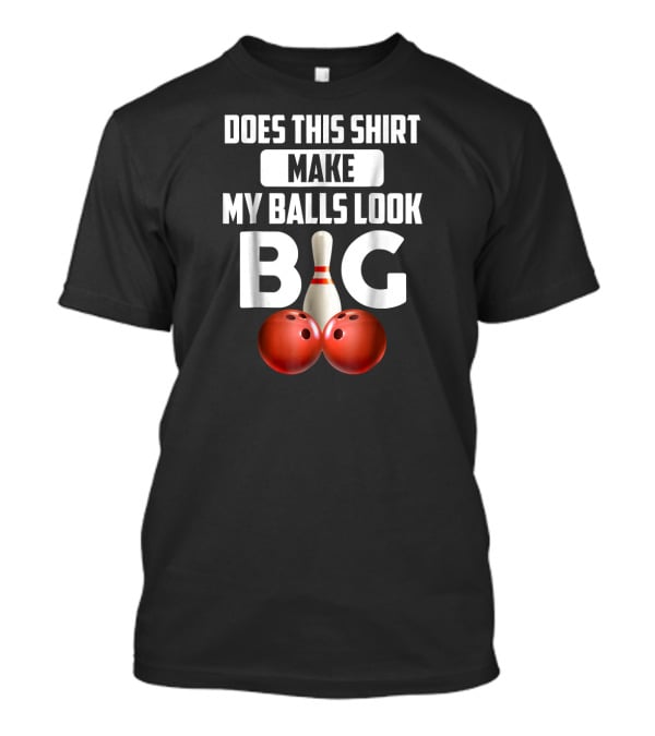 Does This Shirt Make My Balls Look Big Bowling Vintage T-Shirt