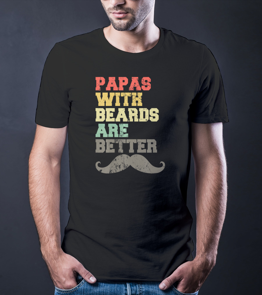 Papas With Beards Are Better Moustache T-Shirt