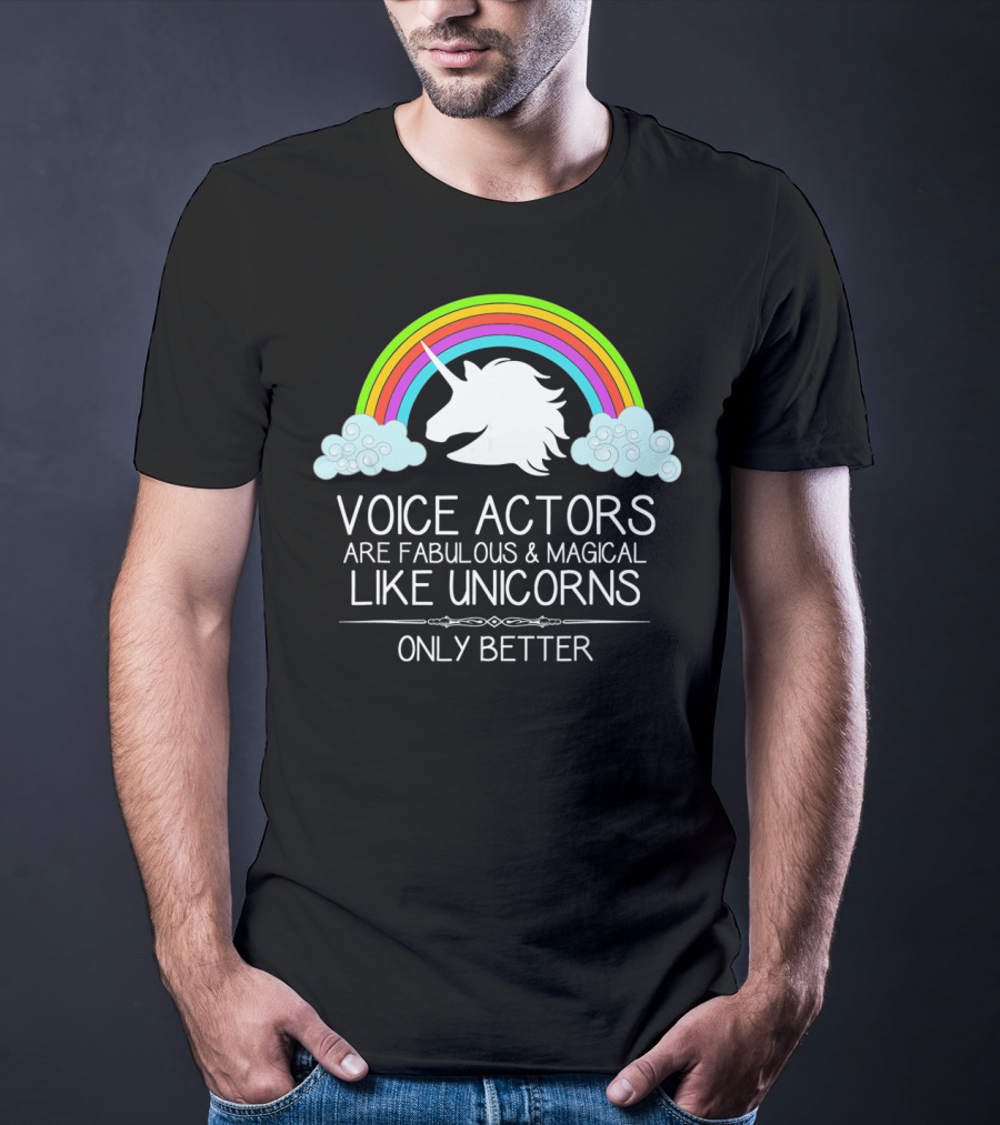 Voice Actors Are Fabulous And Magical Like Unicorns Only Better T-Shirt