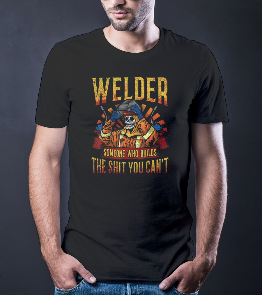 Welder Mask Fire Skull Someone Who Builds The Shit You Can't T-Shirt