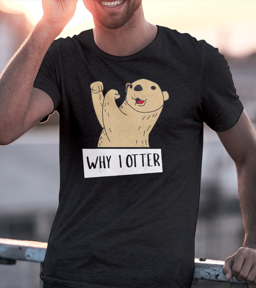 Why I Otter Funny Fighting Otter Pun Boxing Champion T-Shirt