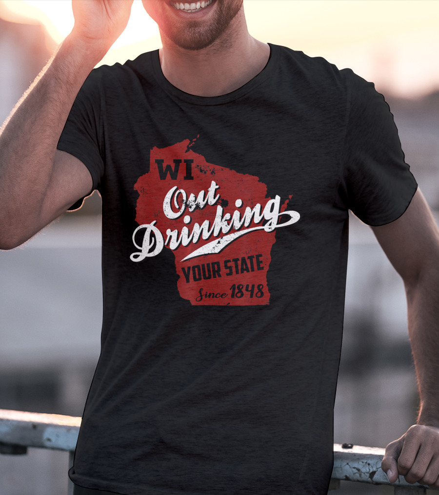 WI Out Drinking Your State Since 1848 Red Map T-Shirt