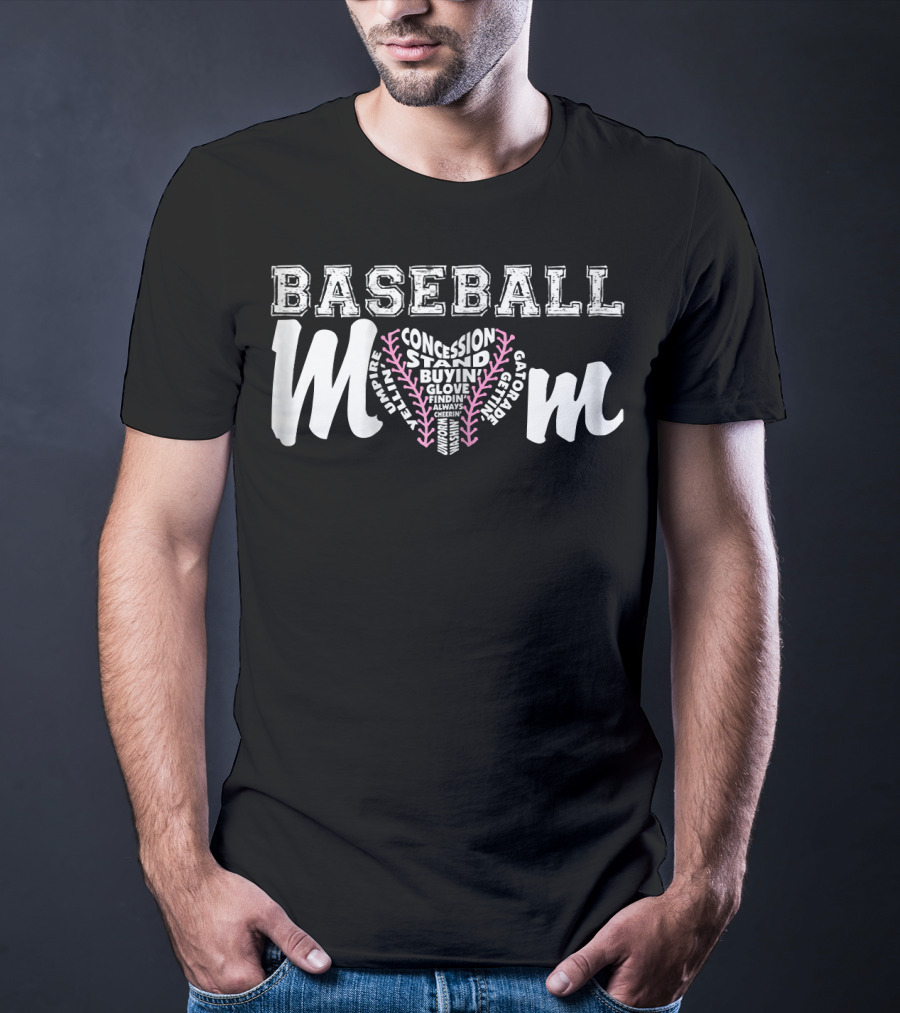 Baseball Mom Concession Stand Buying Glove Finding Always Cheering Umpire Gatorade T-Shirt