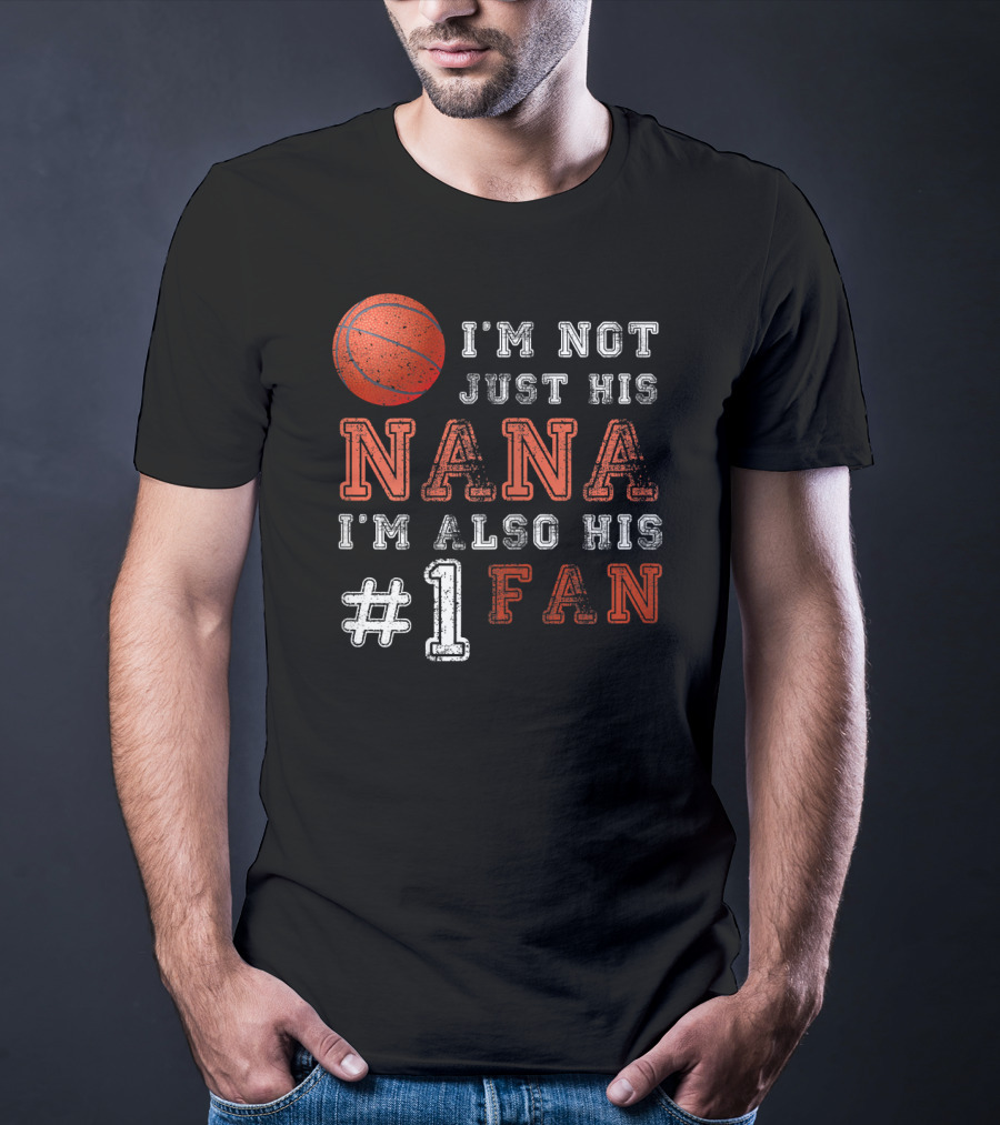 I'm Not Just His Nana I'm Also His #1 Fan Basketball T-Shirt