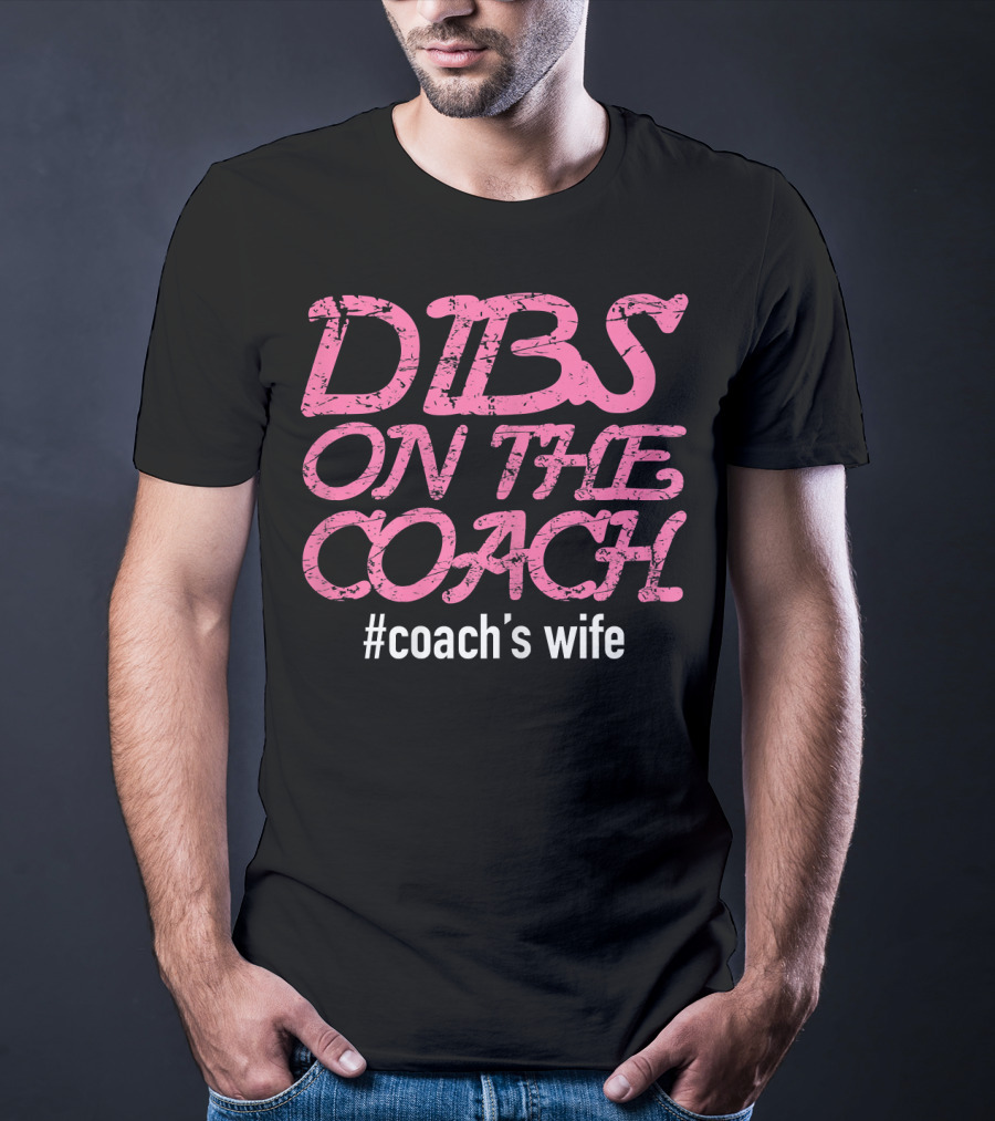 Dibs On The Coach #Coach's Wife T-Shirt