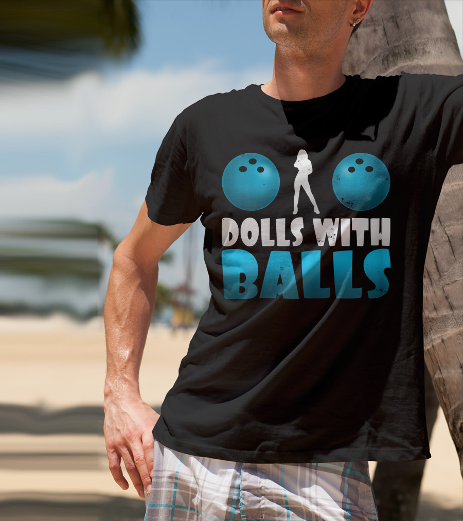 Dolls With Balls Women's Bowling Humor T-Shirt