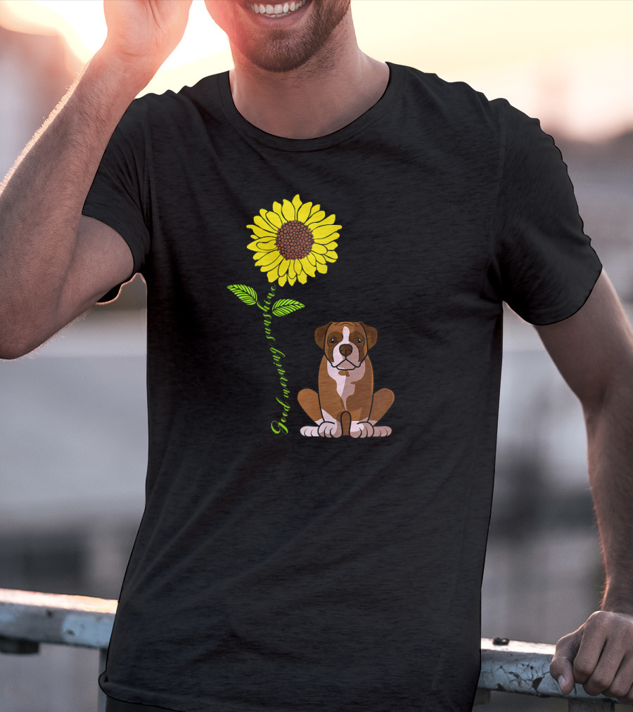 Good Morning Sunshine Boxer Dog With Sunflower T-Shirt