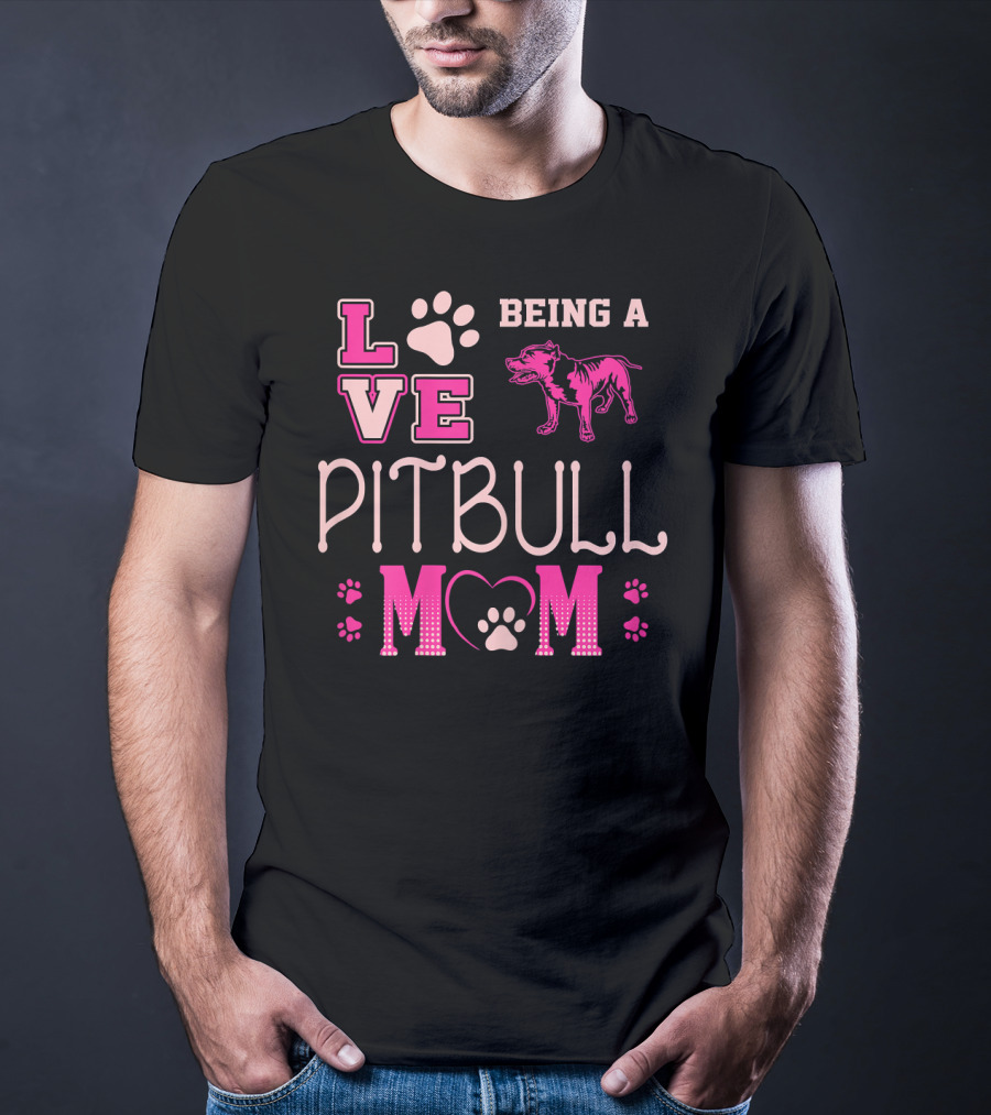 Love Being A Pitbull Mom T-Shirt