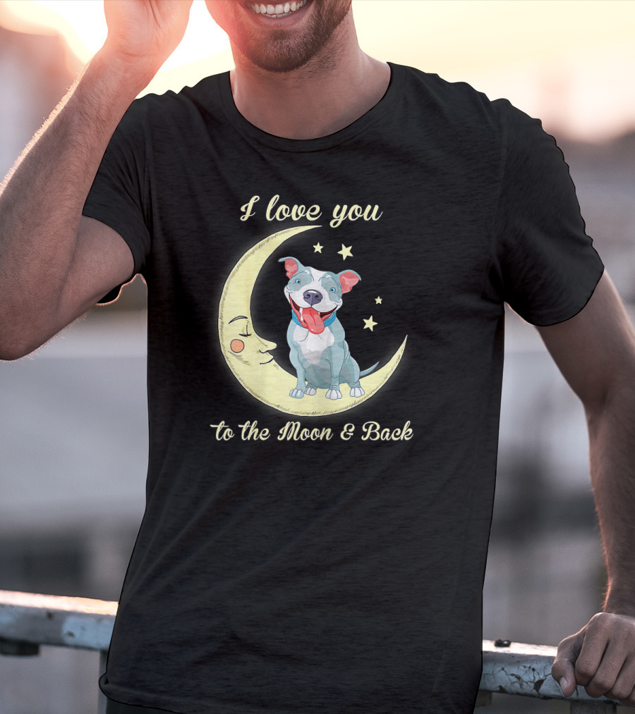 I Love You To The Moon And Back Pit Bull T-Shirt