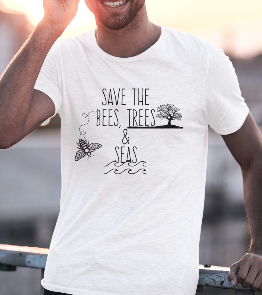 Save The Bees Trees And Seas Environmental Conservation Message T-Shirt