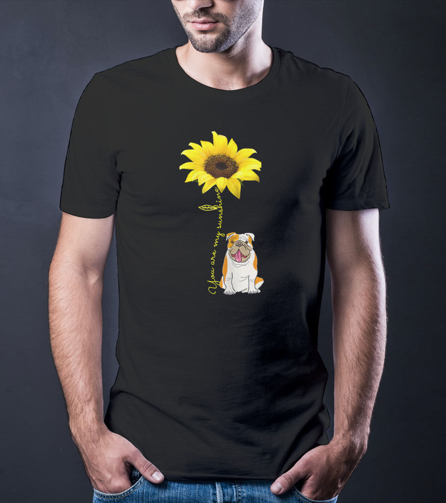 You Are My Sunshine Bulldog Dog Pe Sunflower T-Shirt