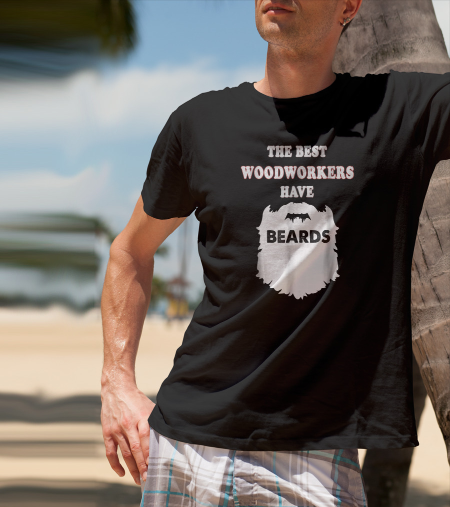 The Best Woodworkers Have Beards T-Shirt