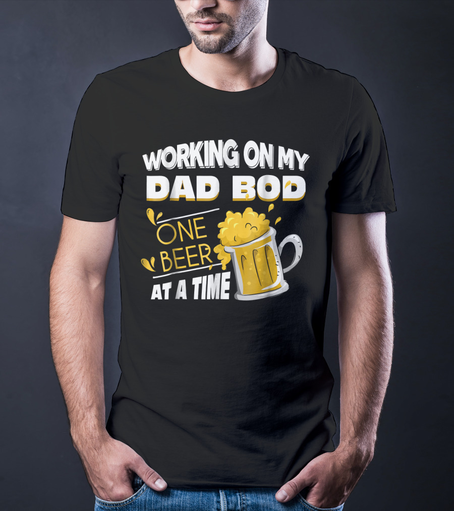 Working On My Dad Bod One Beer At A Time T-Shirt
