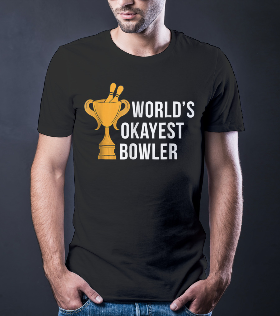 World's Okayest Bowler Bowling Trophy T-Shirt