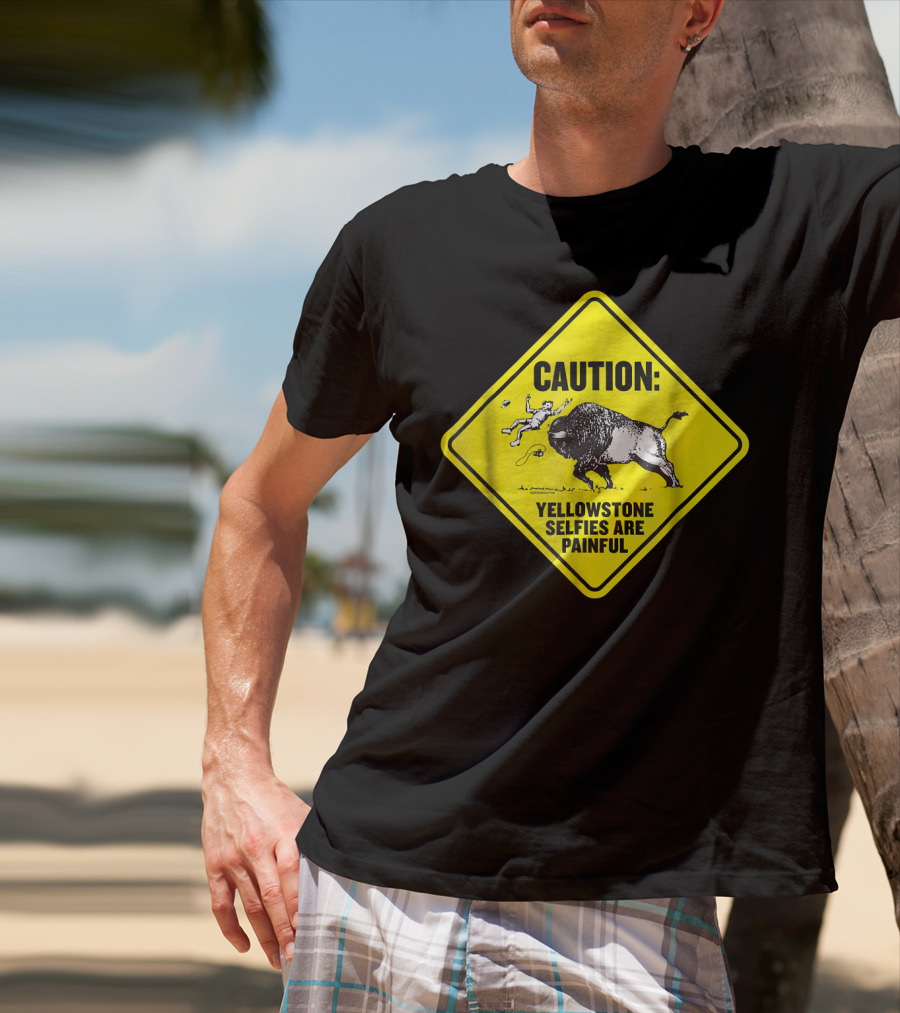 Caution: Yellowstone Bison Selfies Are Painful T-Shirt