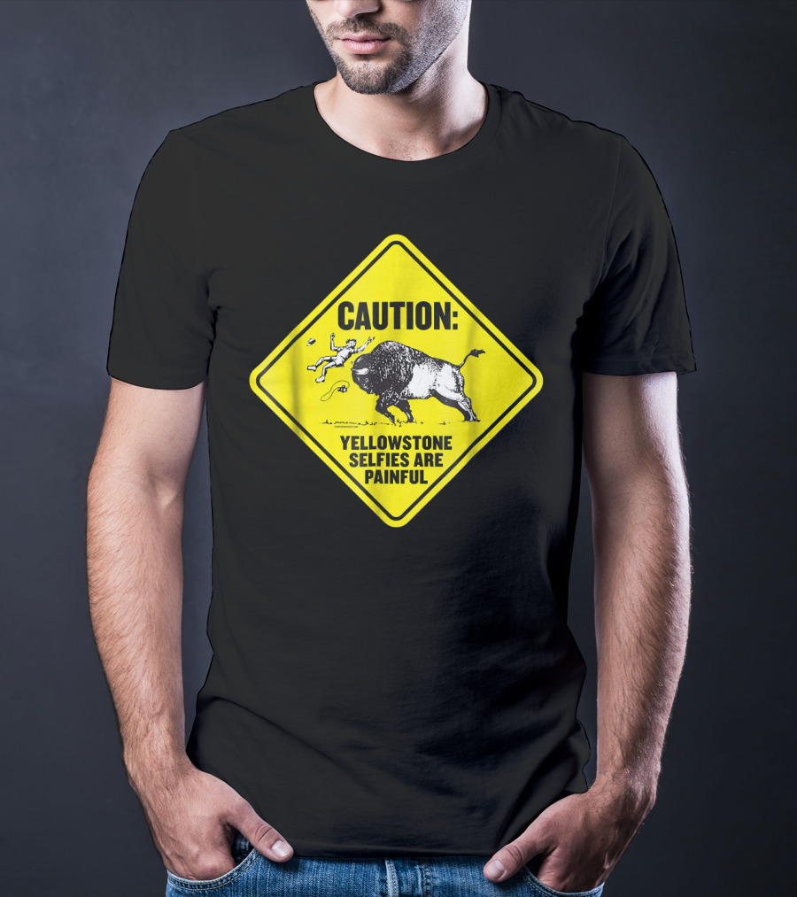 Caution: Yellowstone Bison Selfies Are Painful T-Shirt