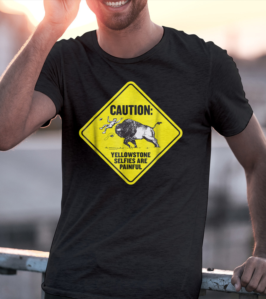 Caution: Yellowstone Bison Selfies Are Painful T-Shirt