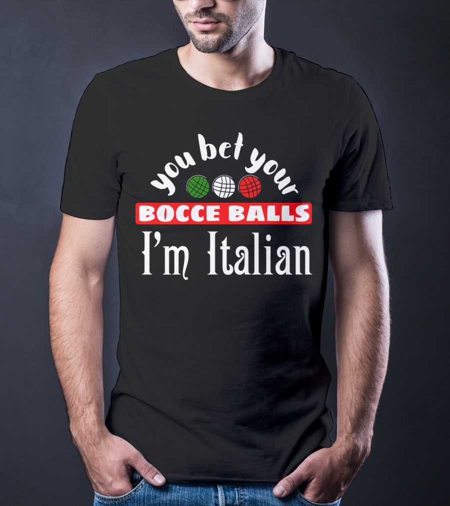 You Bet Your Bocce Balls I'm Italian Red White Green Balls T-Shirt