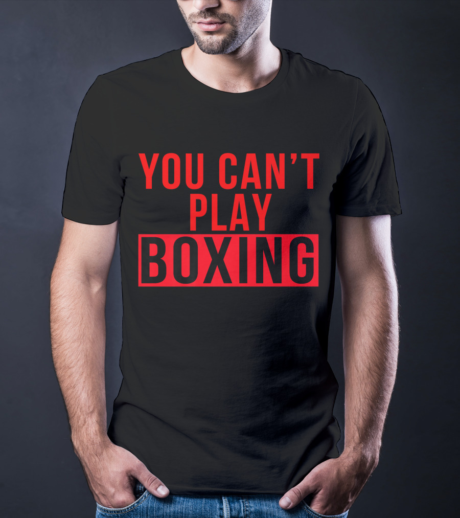 You Can't Play Boxing Boxing Phrase In Bold Red T-Shirt