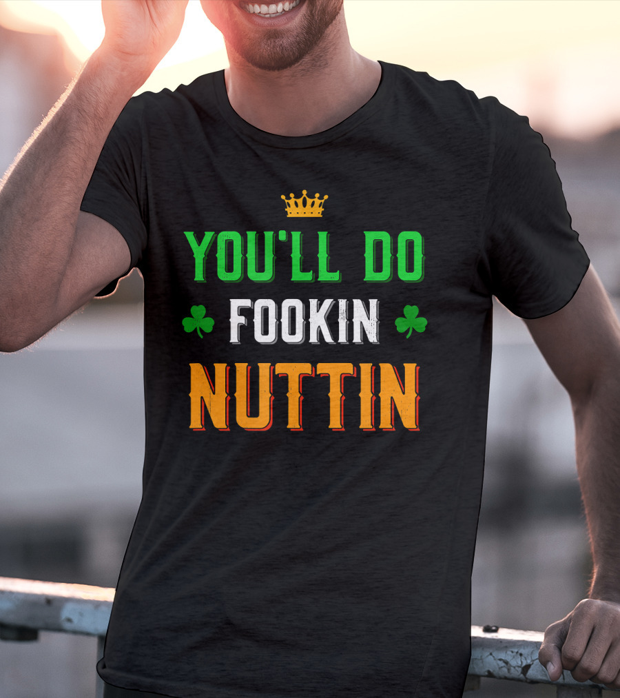 You'll Do Fookin Nuttin MMA Boxing Irish Flag Colors With Shamrocks T-Shirt