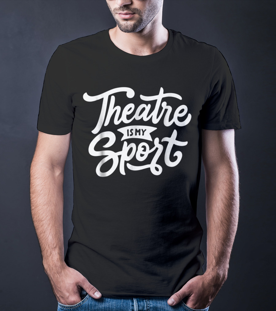 Theatre Is My Sport Cute Drama T-Shirt