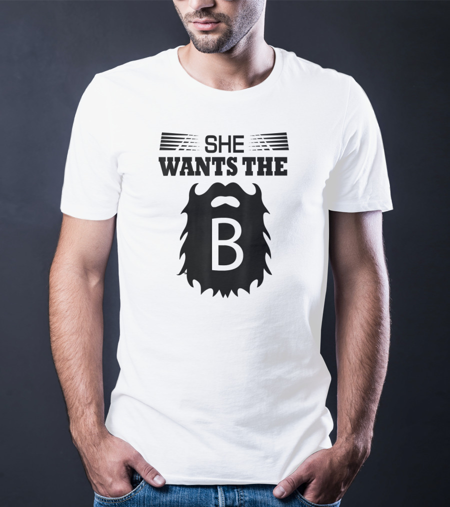 She Wants The Beard B T-Shirt