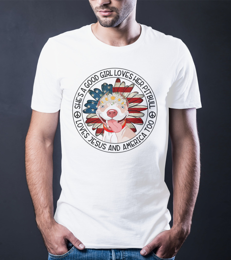 She's A Good Girl Loves Her Pitbull Loves Jesus And America Too T-Shirt