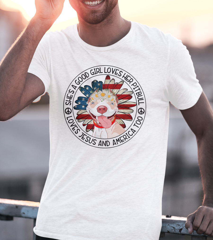 She's A Good Girl Loves Her Pitbull Loves Jesus And America Too T-Shirt