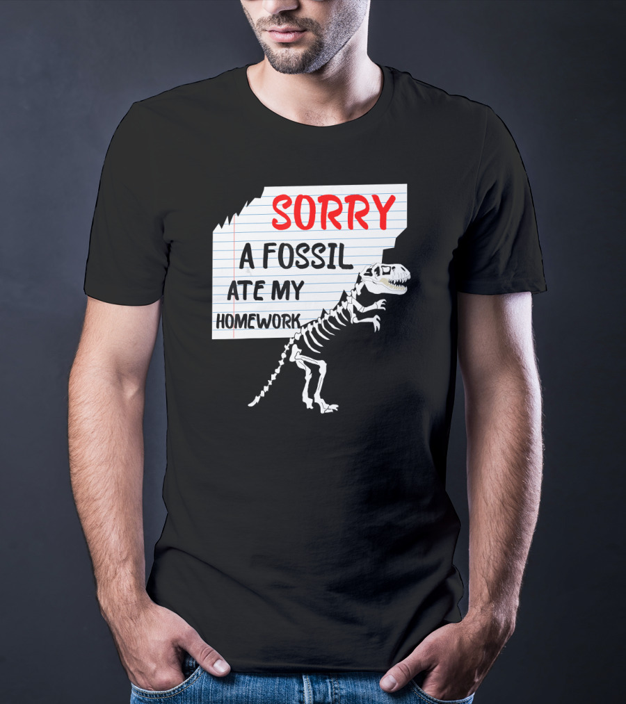Sorry A Fossil Ate My Homework Dinosaur Skeleton Excuses Huntin T-Shirt