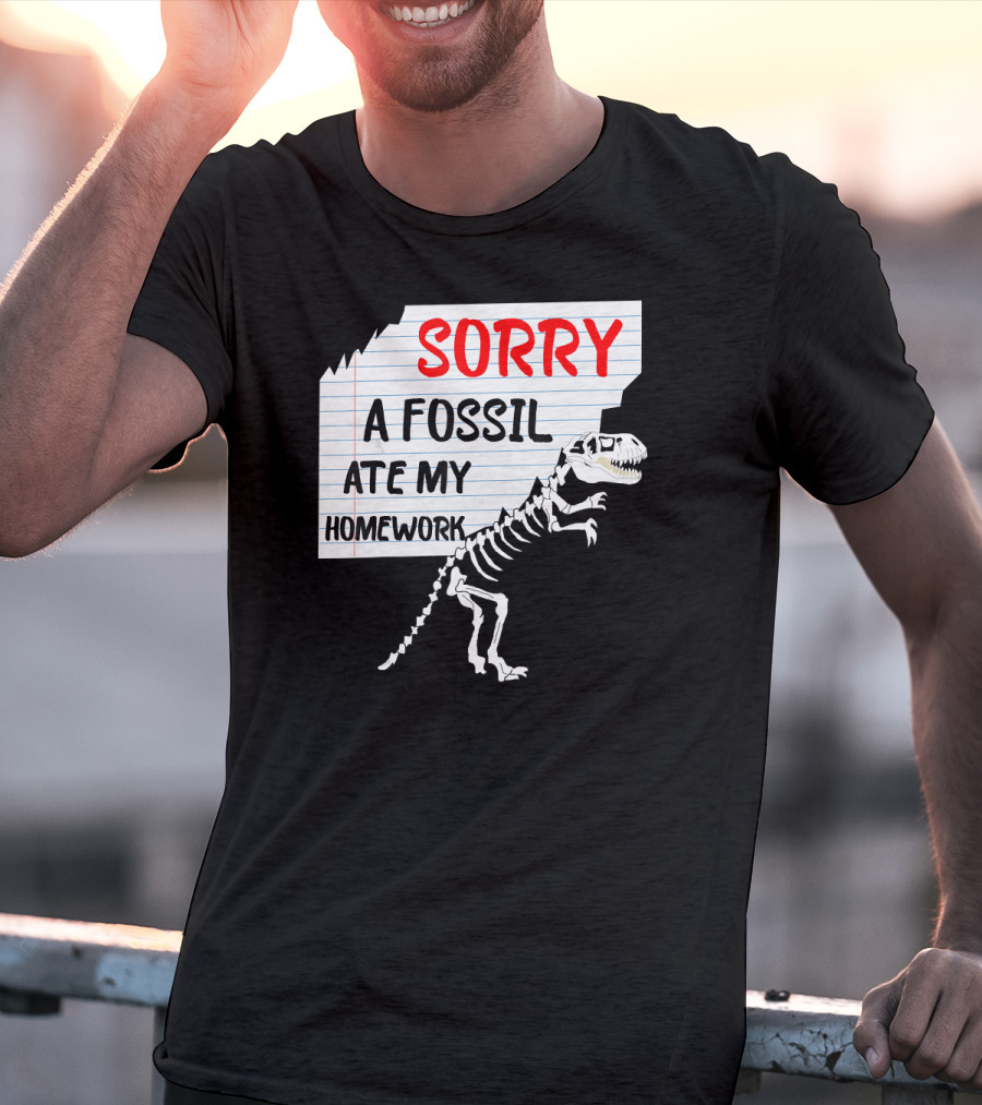 Sorry A Fossil Ate My Homework Dinosaur Skeleton Excuses Huntin T-Shirt