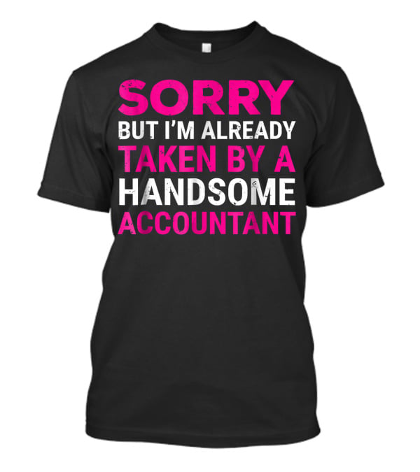 Sorry But I'm Already Taken By A Handsome Accountant T-Shirt