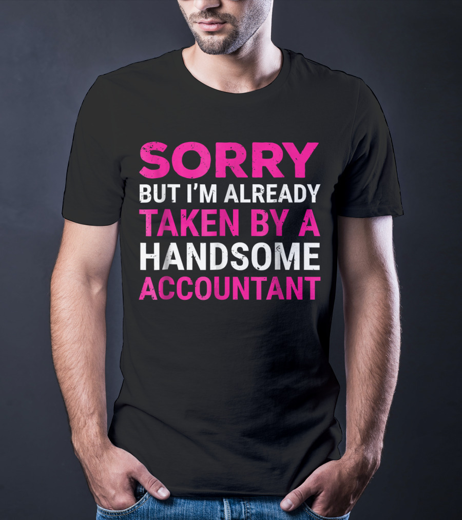 Sorry But I'm Already Taken By A Handsome Accountant T-Shirt