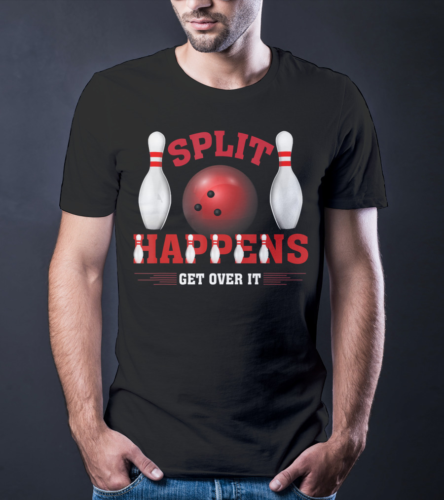 Split Happens Get Over It Bowling Humor Ten Pin T-Shirt