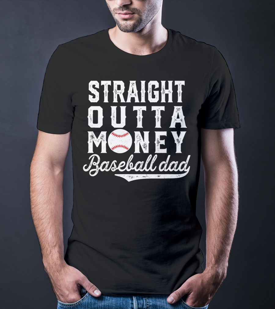 Straight Outta Money Baseball Dad Funny Father's Day Joke T-Shirt