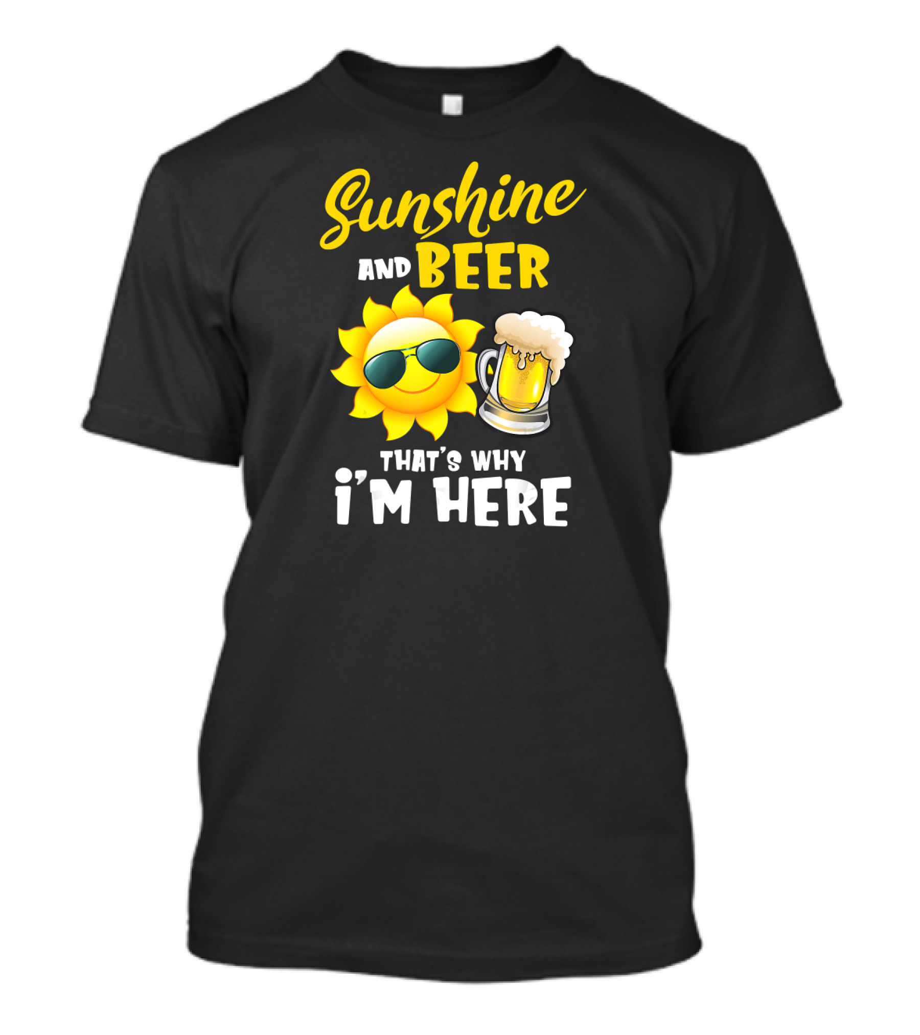 Sunshine And Beer Sun With Sunglasses And Beer Mug That's Why I'm Here T-Shirt