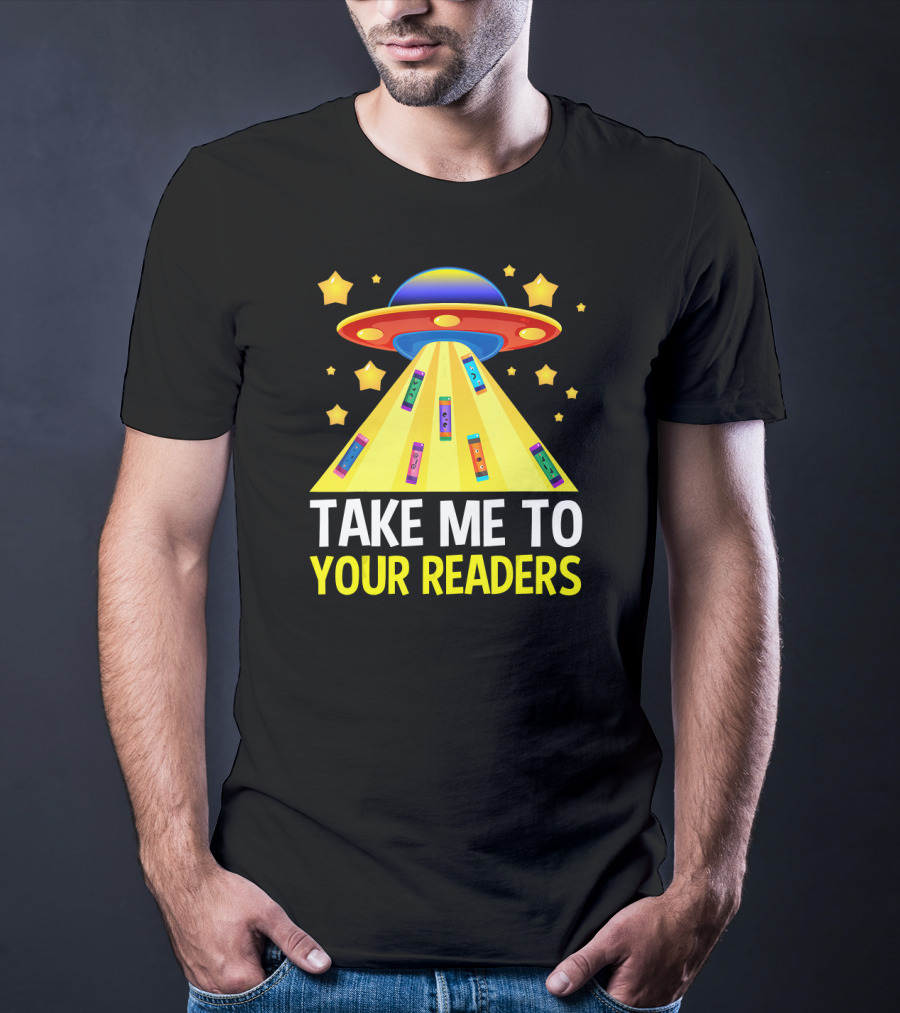 TAKE ME TO YOUR READERS UFO Book Reading Humor With Colorful Books And Stars T-Shirt