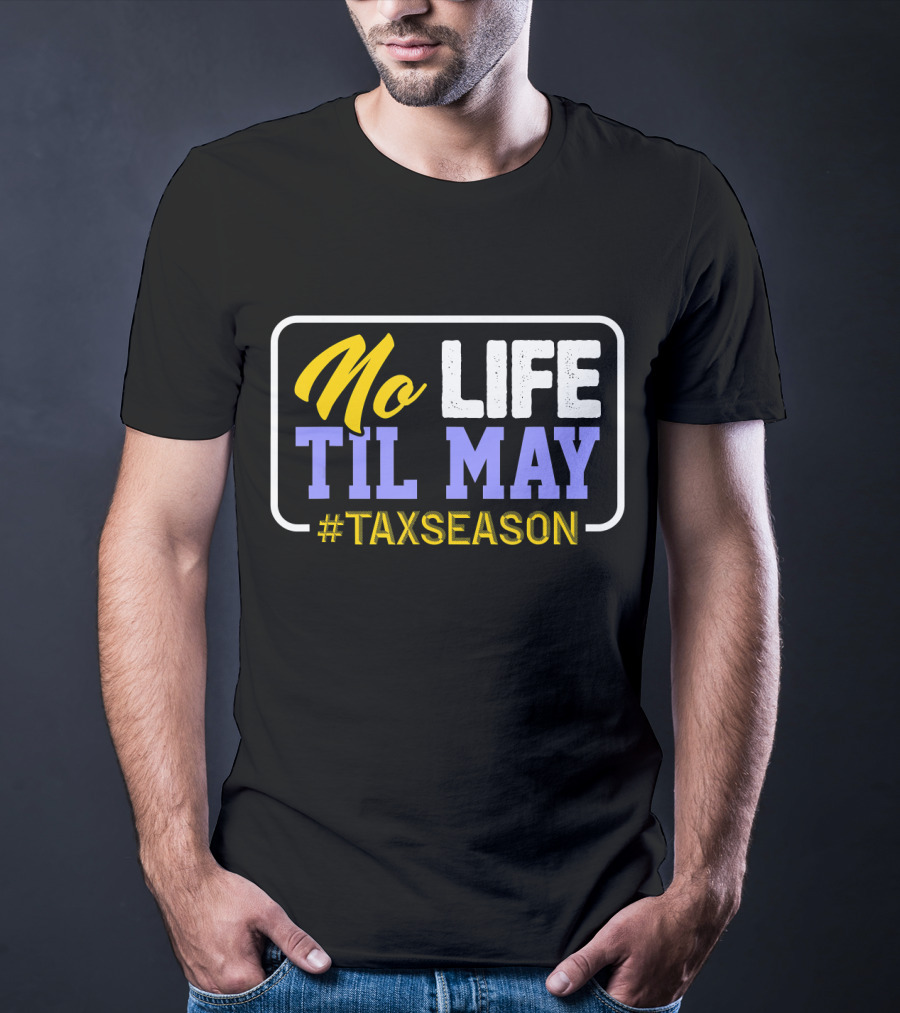 No Life Til May #TaxSeason CPA Bookkeep T-Shirt