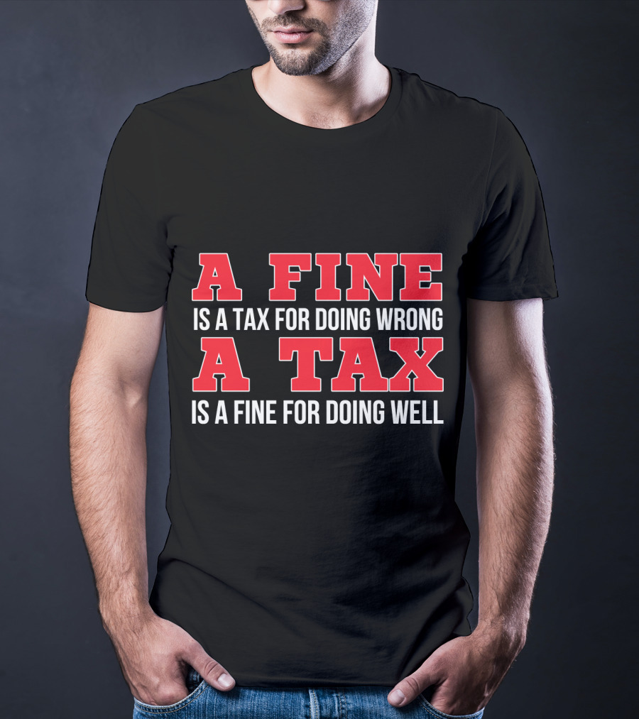 A Fine Is A Tax For Doing Wrong A Tax Is A Fine For Doing Well CPA Accountant T-Shirt
