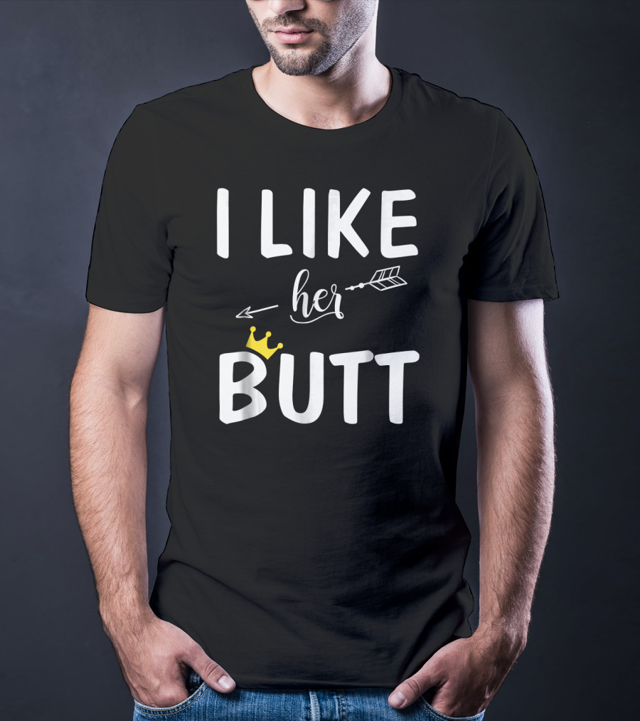 I Like Her Butt Matching Co Arrow And Crown T-Shirt