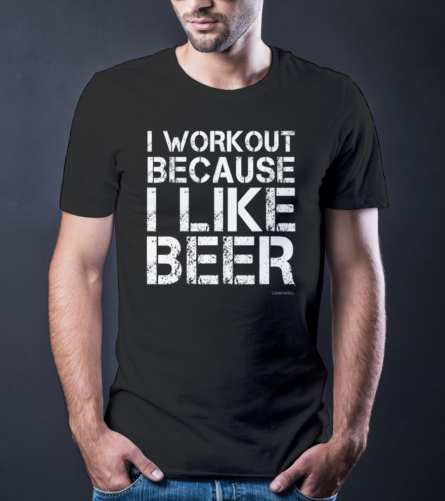I Workout Because I Like Beer Gym Humor By Lumowell T-Shirt