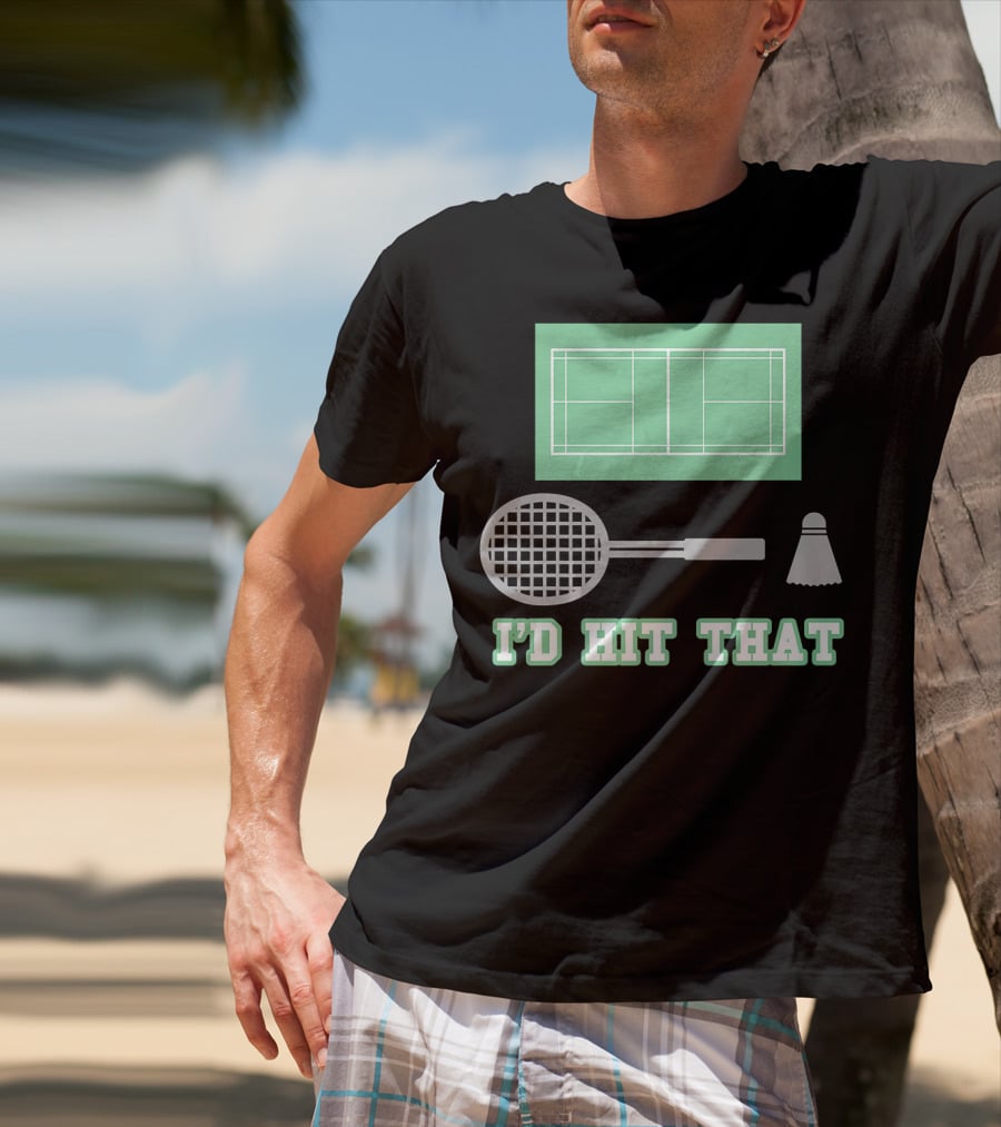 I'd Hit That Funny Badminton Joke Court Racket Shuttlecock T-Shirt
