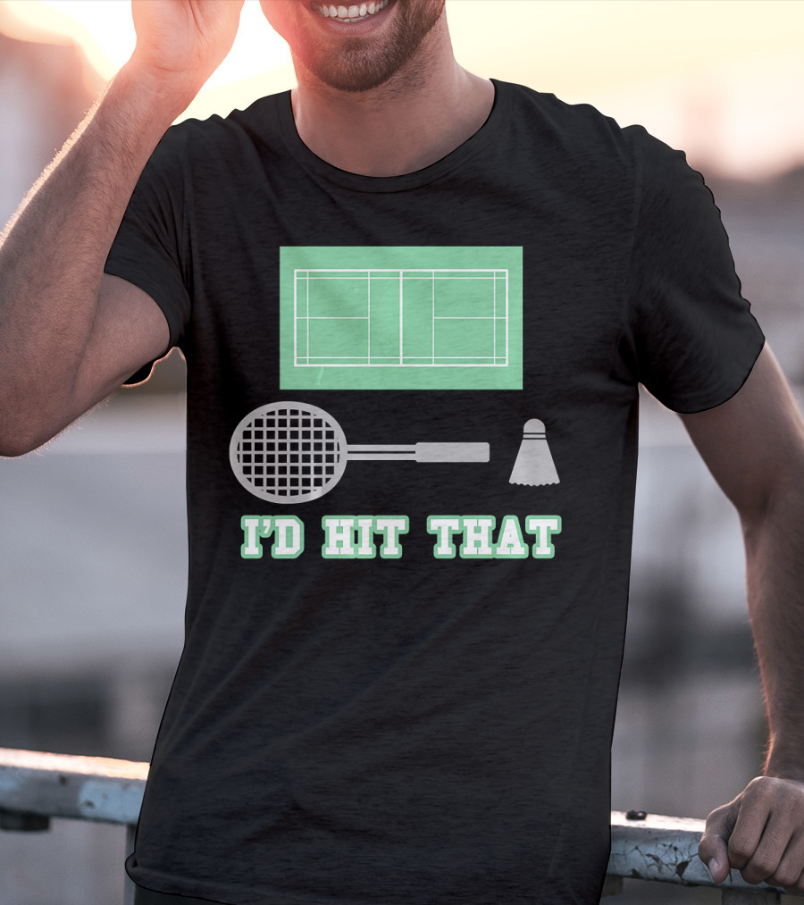 I'd Hit That Funny Badminton Joke Court Racket Shuttlecock T-Shirt