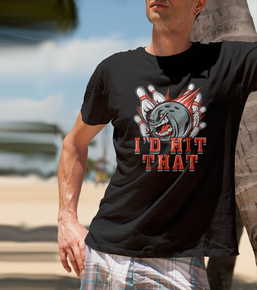 I'D Hit That Angry Bowling Ball Strikes Pins T-Shirt