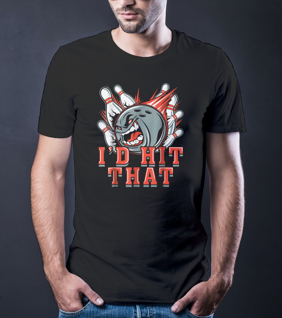 I'D Hit That Angry Bowling Ball Strikes Pins T-Shirt